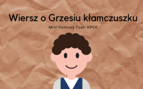 Mini Domowy Teatr KPCK: Wiersz o Grzesiu kłamczuszku