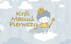 "Król Maciuś Pierwszy" w odcinkach, słuchaj na YouTube