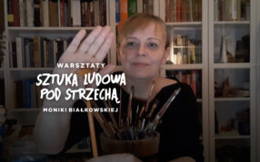 Warsztaty „Sztuka ludowa pod strzechą” (odc. 1)