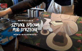 Warsztaty „Sztuka ludowa pod strzechą” (odc. 3)