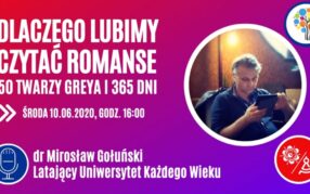 Latający Uniwersytet Każdego Wieku (7): Dlaczego lubimy czytać romanse i co z tego wynika? 50 twarzy Greya i 365 dni
