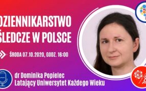 Latający Uniwersytet Każdego Wieku (odc. 23): Dziennikarstwo śledcze w Polsce - wykład, dr Dominika Popielec