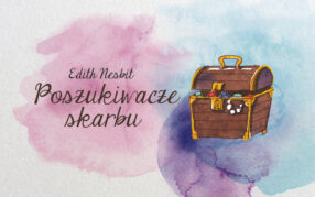 Edith Nesbit „Poszukiwacze skarbu”, audiobook w odcinkach, rozdz. II: Kopanie