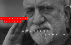 Literatura w centrum: Wojciech Banach