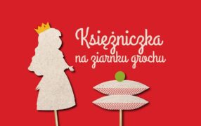 Teatr w pigułce. Od pomysłu do premiery (8): Księżniczka na ziarnku grochu