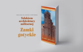 Szlakiem architektury militarnej. Zamki gotyckie (2021)