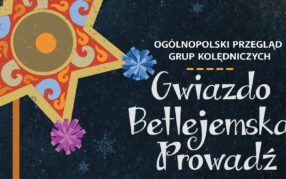 I Ogólnopolski Przegląd Grup Kolędniczych "Gwiazdo Betlejemska Prowadź"