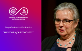 Latający Uniwersytet Każdego Wieku (odc.74) "Nieistniejąca Bydgoszcz"- Bogna Derkowska- Kostkowska