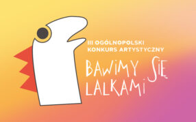 III Ogólnopolski Konkurs Artystyczny „Bawimy się lalkami” 2023 – Zapraszamy do udziału!