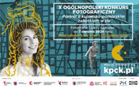 X Edycja Ogólnopolskiego Konkursu Fotograficznego „Portret z kujawsko-pomorskim zabytkiem w tle”